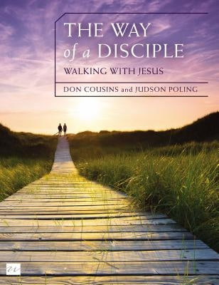 The Way of a Disciple Bible Study Guide: Walking with Jesus: How to Walk with God, Live His Word, Contribute to His Work, and Make a Difference in the by Cousins, Don