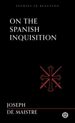 On the Spanish Inquisition - Imperium Press (Studies in Reaction) by De Maistre, Joseph