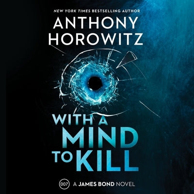 With a Mind to Kill: A James Bond Novel by Horowitz, Anthony