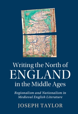 Writing the North of England in the Middle Ages by Taylor, Joseph