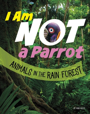 I Am Not a Parrot: Animals in the Rain Forest by Bolte, Mari