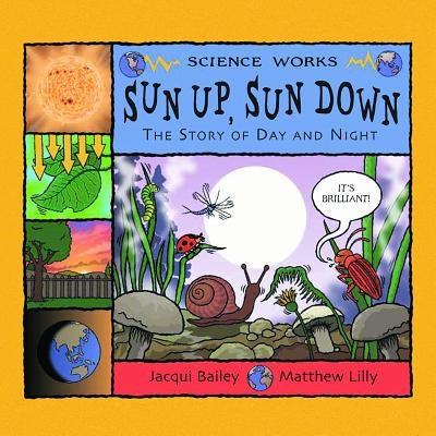 Sun Up, Sun Down: The Story of Day and Night by Bailey, Jacqui