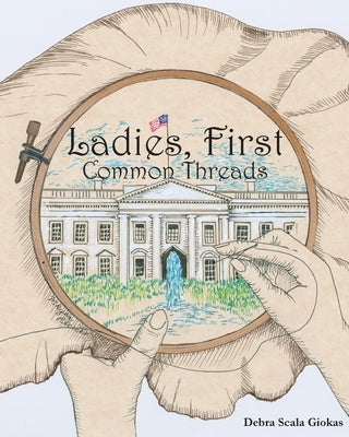 Ladies, First: Common Threads by Scala Giokas, Debra