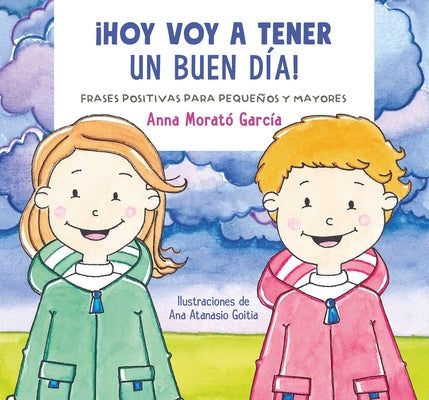 Hoy Voy a Tener Un Buen Día / I Am Going to Have a Great Day Today!. Positive Phrases for Young and Old by Morat&#243;, Anna