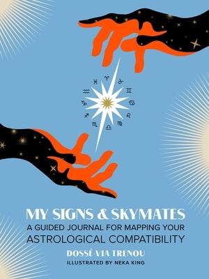 My Signs & Skymates: A Guided Journal for Mapping Your Astrological Compatibility by Trenou, Doss&#233;-Via
