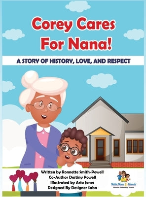Corey Cares for Nana! A Story of History, Love, and Respect by Smith-Powell
