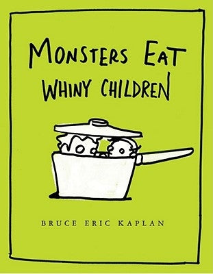 Monsters Eat Whiny Children by Kaplan, Bruce Eric