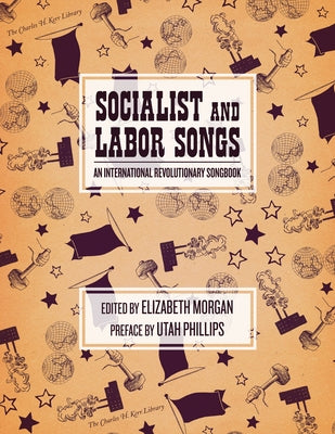Socialist and Labor Songs: An International Revolutionary Songbook by Morgan, Elizabeth