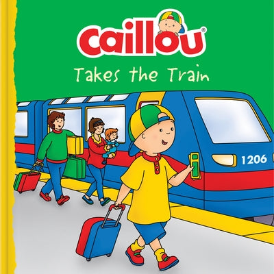 Caillou Takes the Train by Anne Paradis, Anne