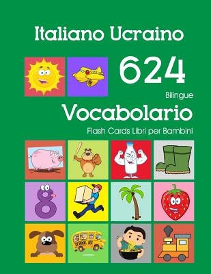 Italiano Ucraino 624 Bilingue Vocabolario Flash Cards Libri per Bambini: Italian Ukrainian dizionario flashcards elementerre bambino by Zingarelli, Violetta