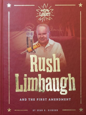 Rush Limbaugh: And the First Amendment by Dickson Sean B.