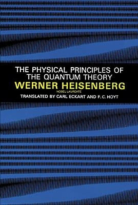 The Physical Principles of the Quantum Theory by Heisenberg, Werner