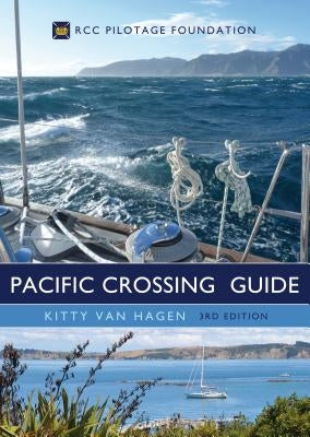 The Pacific Crossing Guide 3rd Edition: Rcc Pilotage Foundation by Hagen, Kitty Van