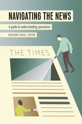 Navigating the News: A Guide to Understanding Journalism by Becker, Lee B.