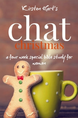 CHAT Christmas: A Four Week Special Bible Study For Women by Hart, Kirsten