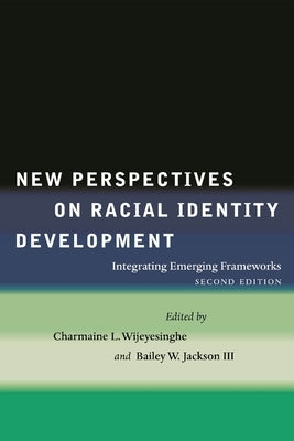 New Perspectives on Racial Identity Development: Integrating Emerging Frameworks, Second Edition by Wijeyesinghe, Charmaine L.
