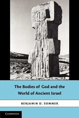 The Bodies of God and the World of Ancient Israel by Sommer, Benjamin D.