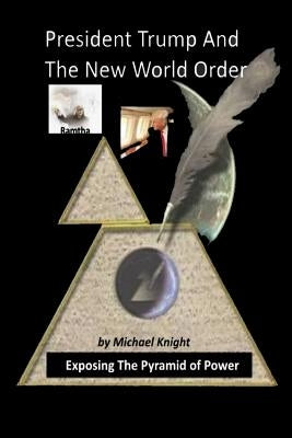 President Trump And The New World Order: The Ramtha Trump Prophecy by Knight, Michael