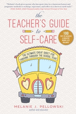 The Teacher's Guide to Self-Care: The Ultimate Cheat Sheet for Thriving Through the School Year by Pellowski, Melanie J.