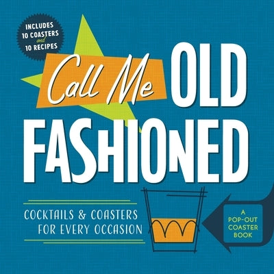 Call Me Old-Fashioned: Cocktails and Coasters for Every Occasion by Books, Castle Point