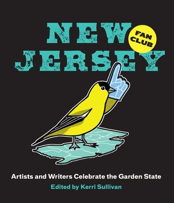 New Jersey Fan Club: Artists and Writers Celebrate the Garden State by Sullivan, Kerri