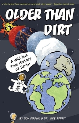 Older Than Dirt: A Wild But True History of Earth by Brown, Don