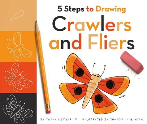 5 Steps to Drawing Crawlers and Fliers by Kesselring, Susan