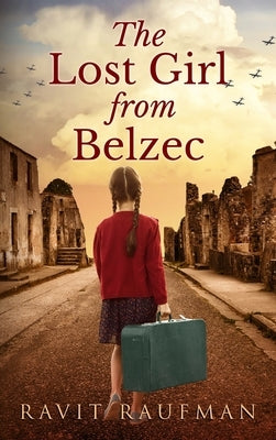 The Lost Girl from Belzec by Raufman, Ravit