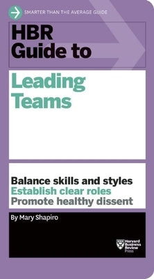 HBR Guide to Leading Teams by Shapiro, Mary