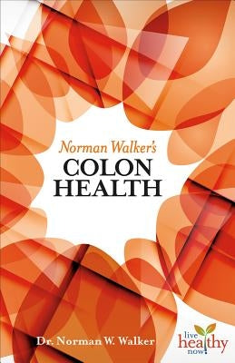 Norman Walker's Colon Health by Walker, N. W.