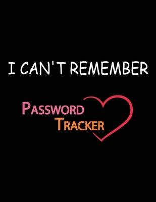 I Can't Remember: A Password Tracker by Bakchich, Najib