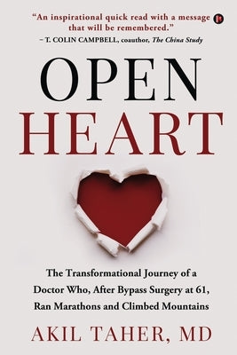 Open Heart: The Transformational Journey of a Doctor Who, After Bypass Surgery at 61, Ran Marathons and Climbed Mountains by Akil Taher