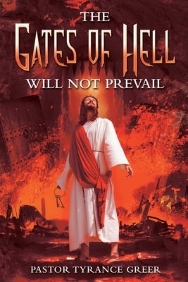 The Gates of Hell Will Not Prevail by Greer, Pastor Tyrance