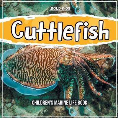 Cuttlefish: Children's Marine Life Book by Kids, Bold