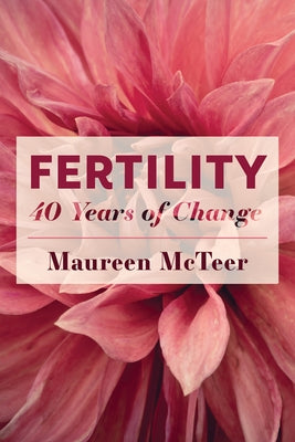 Fertility: 40 Years of Change by McTeer, Maureen