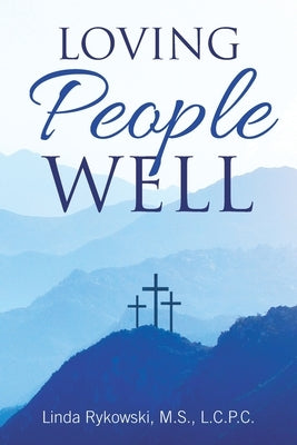 Loving People Well by Rykowski M. S. L. C. P. C., Linda