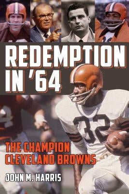 Redemption in '64: The Champion Cleveland Browns by Harris, John M.