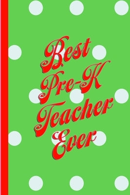 Best Pre-K Teacher Ever: Cute Christmas Gift for Your Child's Favorite Teacher: 6x9" 100 Pages by Joy Joy Press, Happy Happy