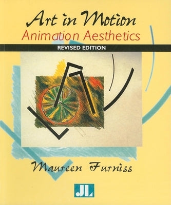 Art in Motion, Revised Edition: Animation Aesthetics by Furniss, Maureen