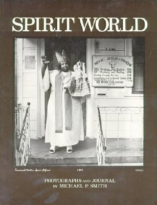 Spirit World: Pattern in the Expressive Folk Culture of New Orleans by Smith, Michael