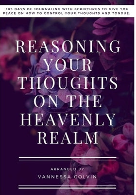 Reasoning Your Thoughts On The Heavenly Realm by Colvin, Vannessa