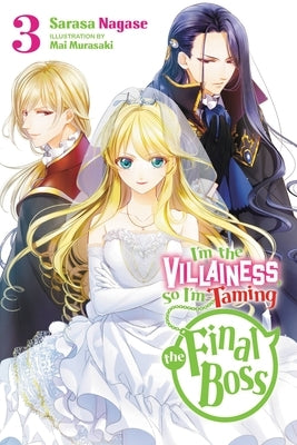 I'm the Villainess, So I'm Taming the Final Boss, Vol. 3 (Light Novel) by Nagase, Sarasa