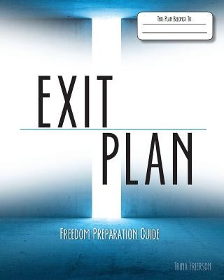 Exit Plan: Freedom Preparation Guide by Frierson, Trina