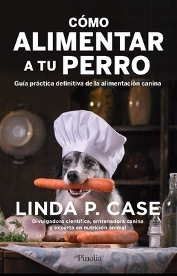 Cómo Alimentar a Tu Perro by P. Case Linda