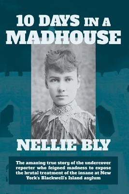 Ten Days in a Madhouse by Bly, Nellie