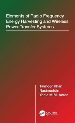 Elements of Radio Frequency Energy Harvesting and Wireless Power Transfer Systems by Khan, Taimoor