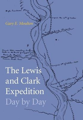 Lewis and Clark Expedition Day by Day by Moulton, Gary E.