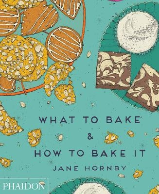 What to Bake & How to Bake It by Hornby, Jane