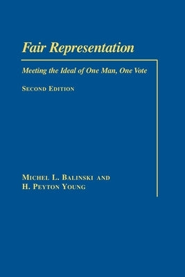 Fair Representation: Meeting the Ideal of One Man, One Vote by Balinski, Michel L.