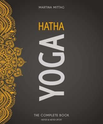 Hatha Yoga: The Complete Book by Mittag, Martina